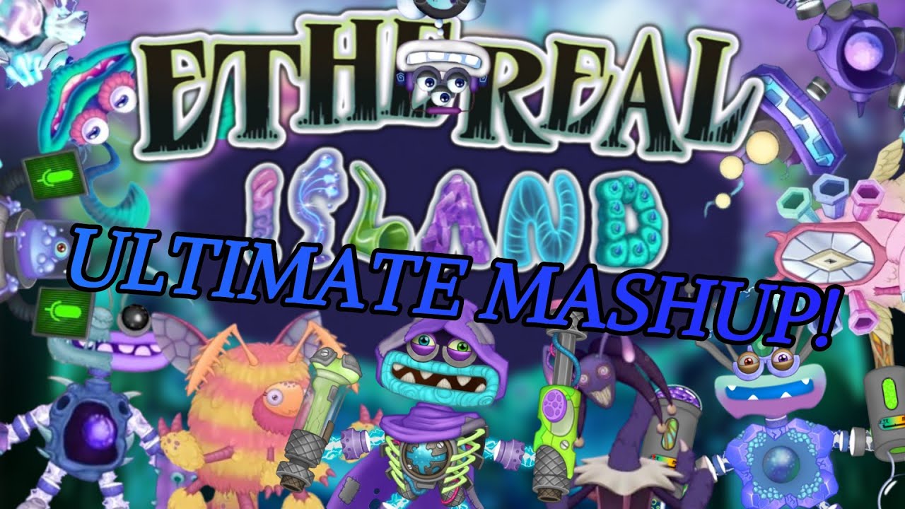 Ethereal Island ULTIMATE MASHUP! (My version) | My Singing Monsters