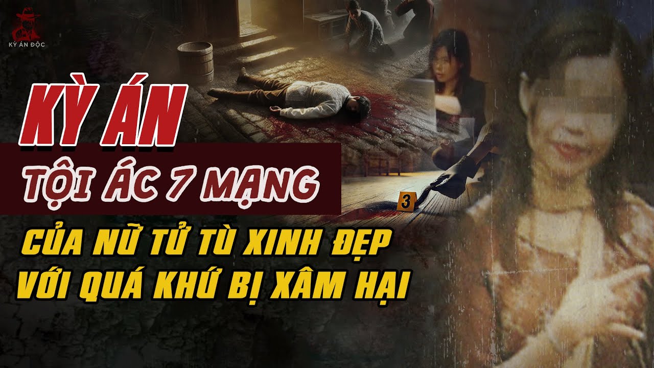 Kỳ Án Trung Quốc: TỘI ÁC 7 MẠNG Của NỮ TỬ TÙ Với Quá Khứ BỊ XÂM HẠI VÀ GIA ĐÌNH TAN VỠ #giaimakyan