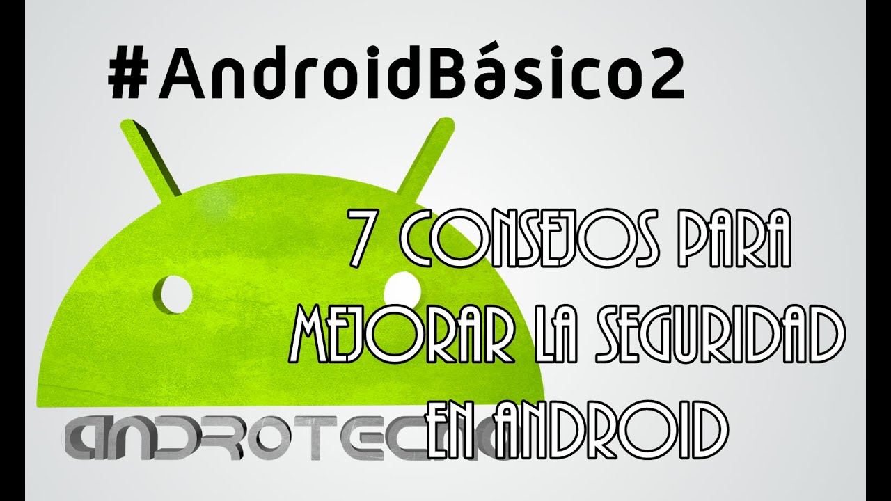 #AndroibB&aacute;sico2: 7 consejos para mejorar la seguridad en Android