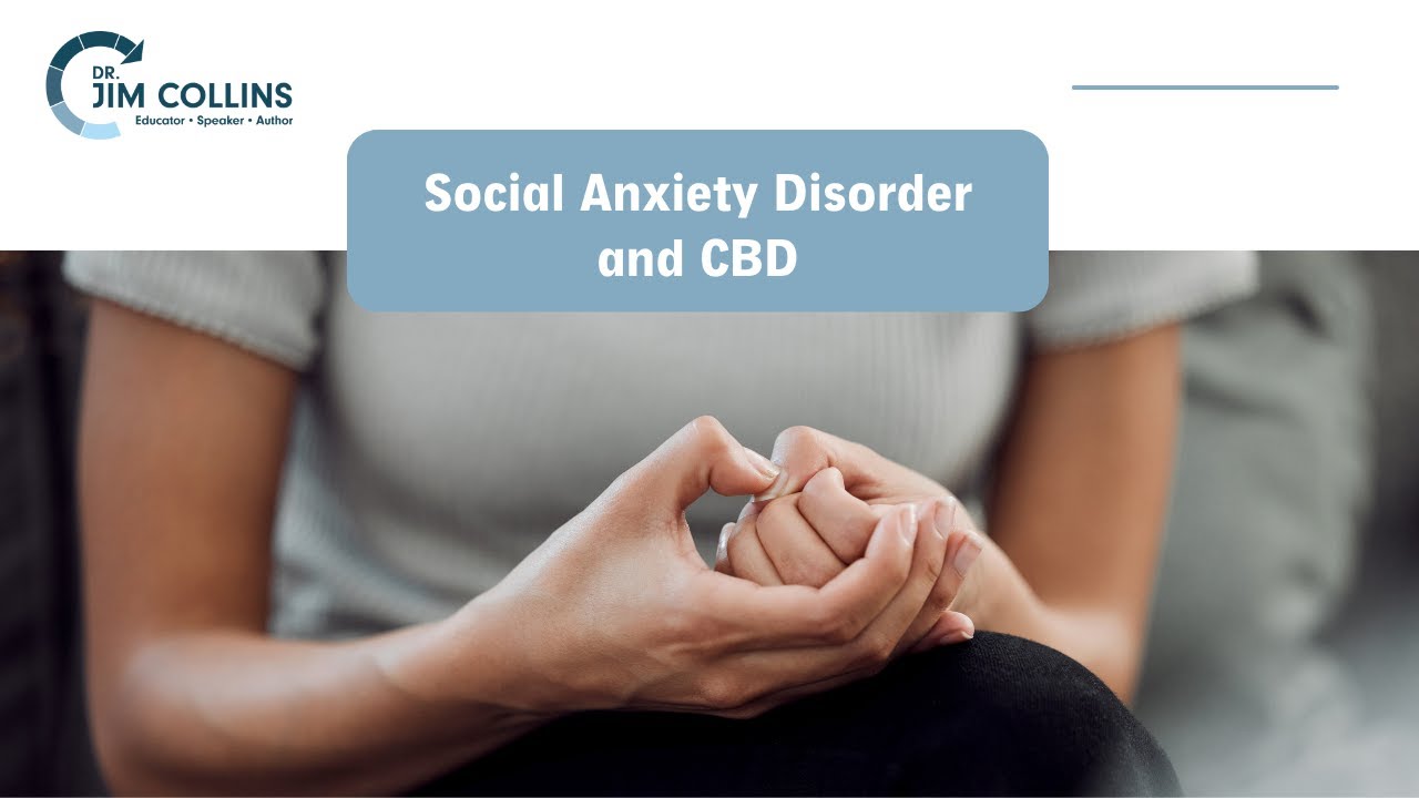 Social Anxiety Disorder and CBD - Dr. Jim Collins
