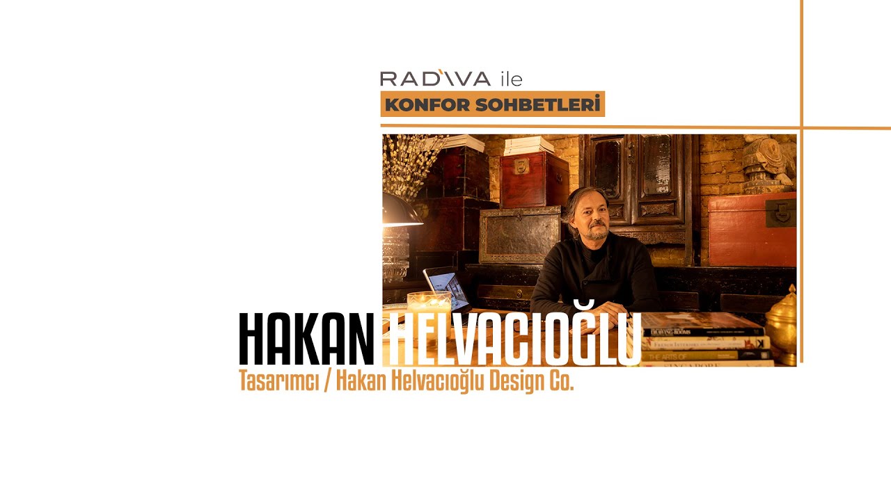 RADİVA İle Konfor Sohbetleri VI | Tasarımcı Hakan Helvacıoğlu