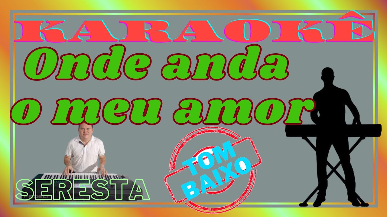 Karaokê ONDE ANDA O MEU AMOR