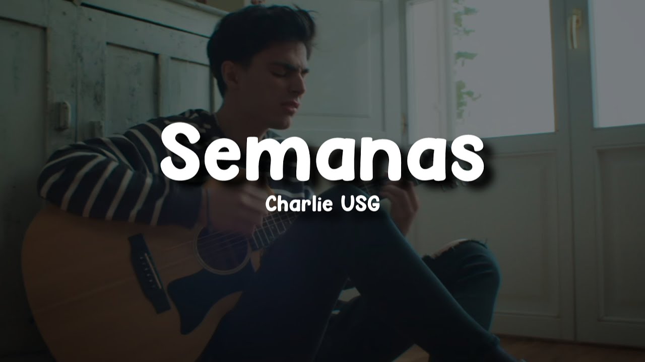 Charlie USG - Semanas (Letra/Lyrics)