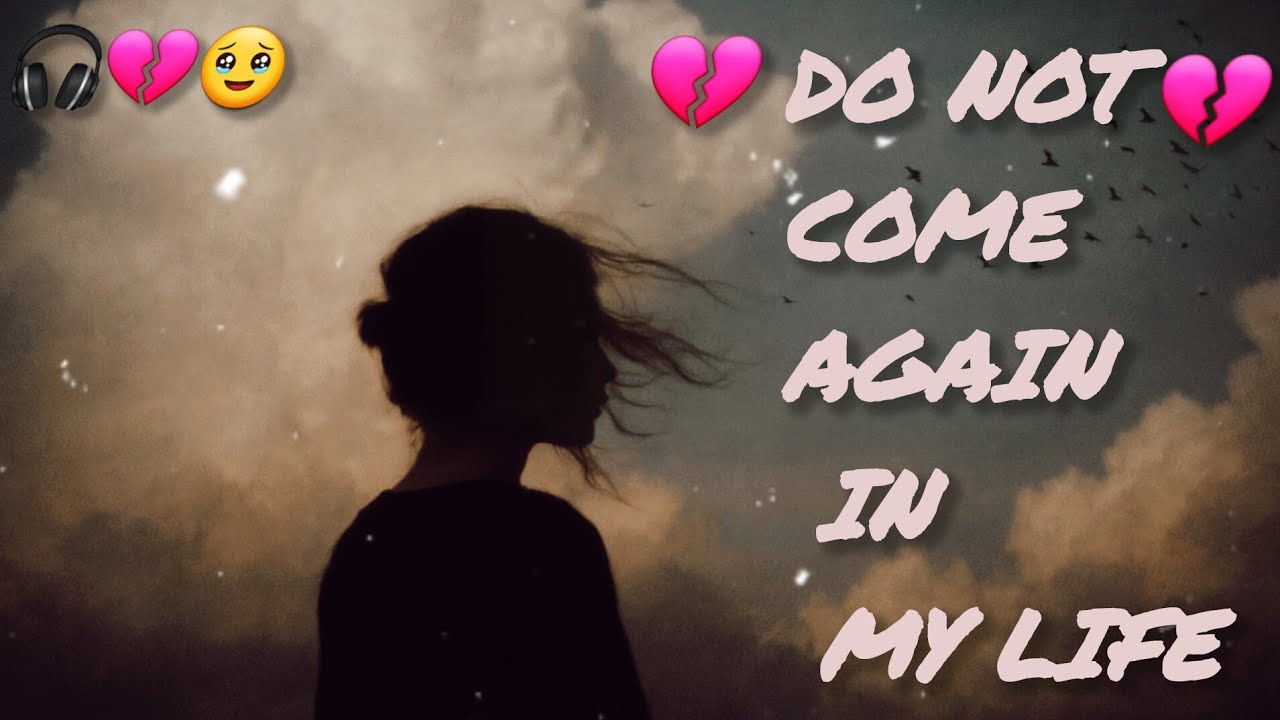 Do not  come again in my life.💔🥹🥺emotional song . 