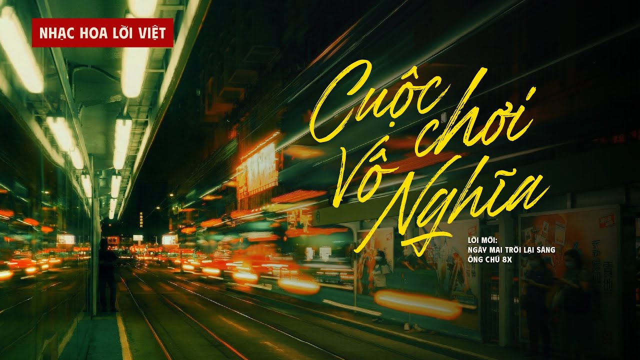 Cuộc Chơi Vô Nghĩa - Nhạc Hoa Lời Việt | Ngày Mai Trời Lại Sáng (Ver. Ông Chú 8X)