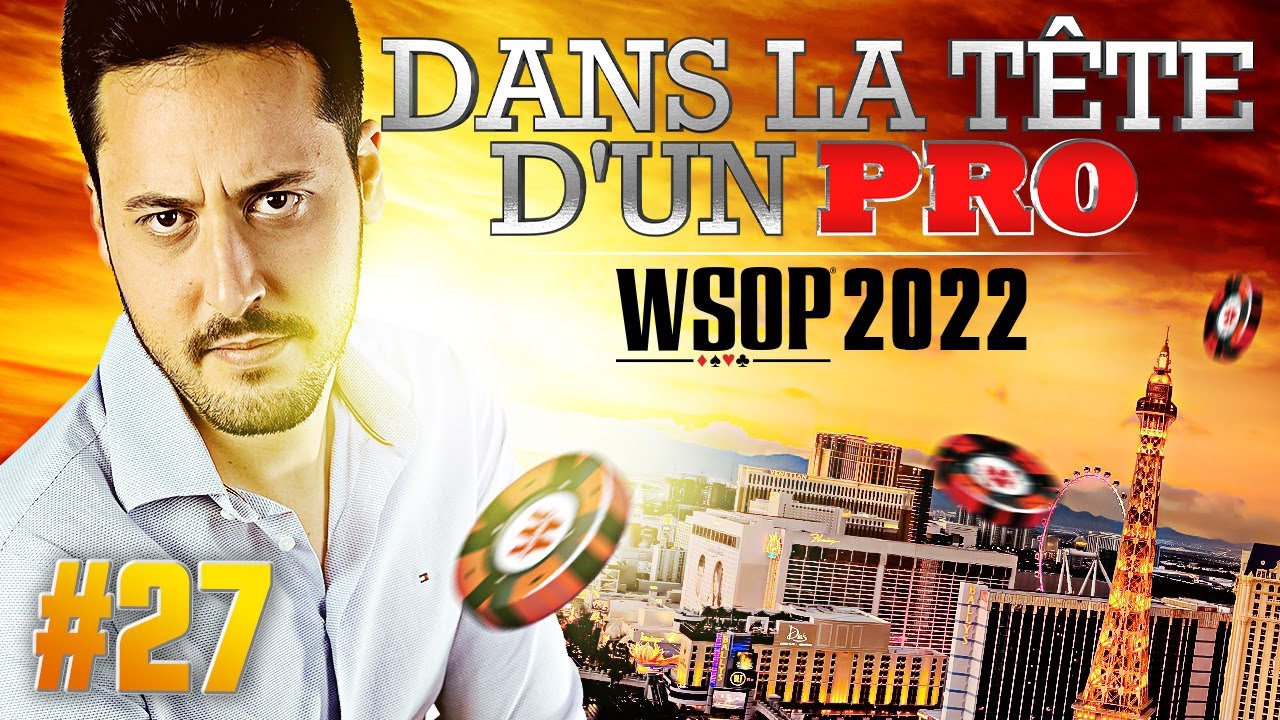 ♠♣♥♦ Dans la Tête d'un Pro : WSOP 2022 #27 (poker)