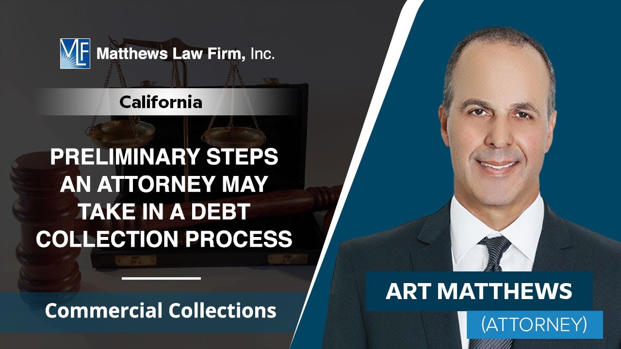 Preliminary Steps An Attorney May Take In A Debt Collection Process | Art Matthews - CA