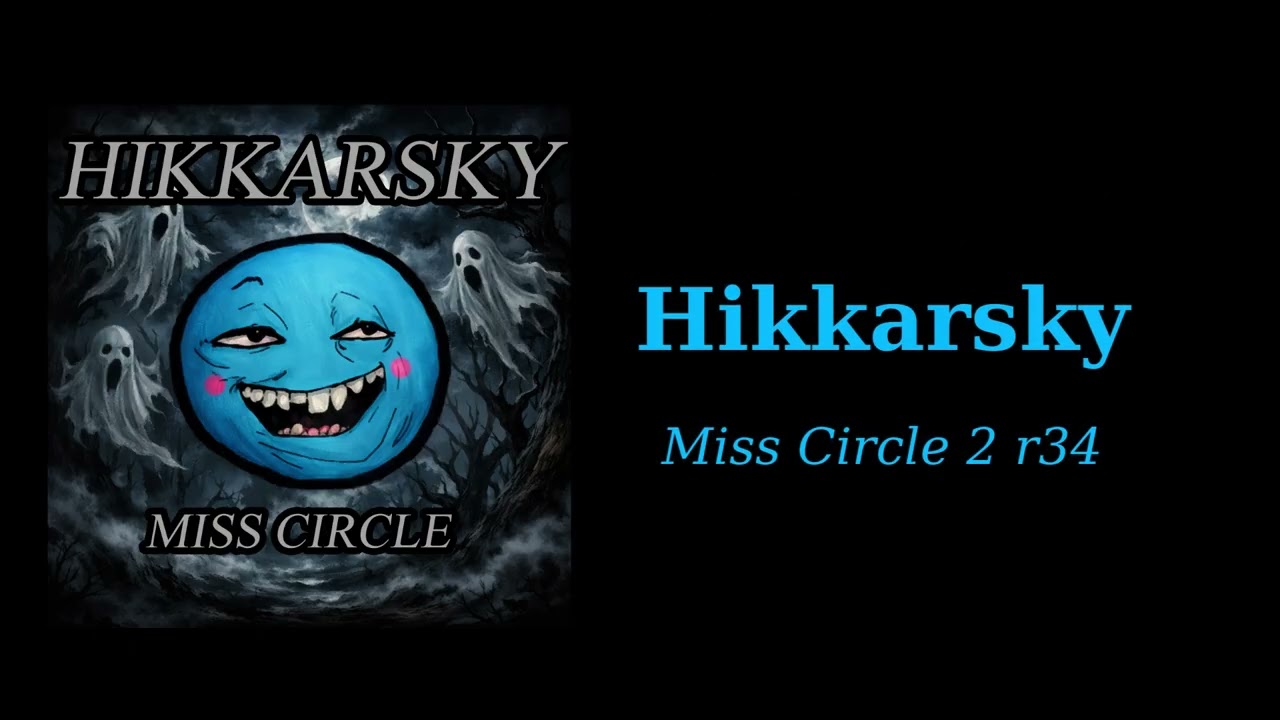 Hikkarsky - Miss Circle 2 r34  [song / песня 2026]