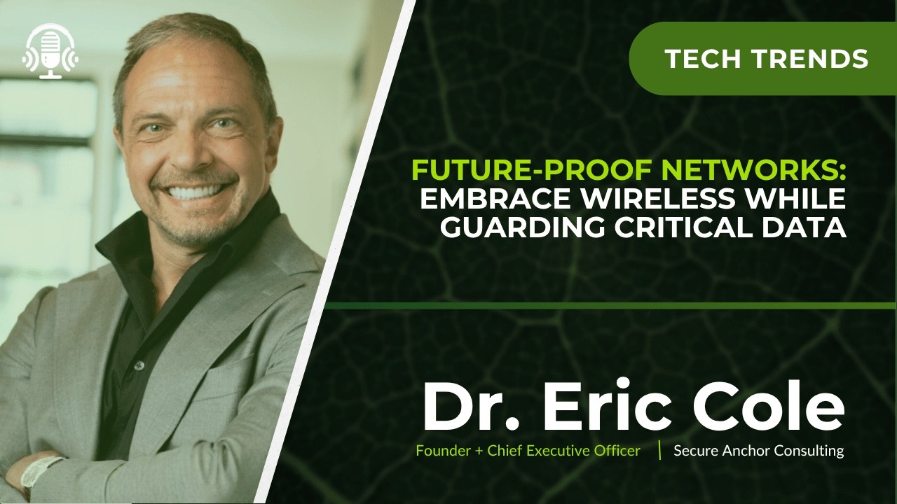Future-Proof Networks: Embrace Wireless & Protect Critical Data | Eric Cole Go Beyond the Connection