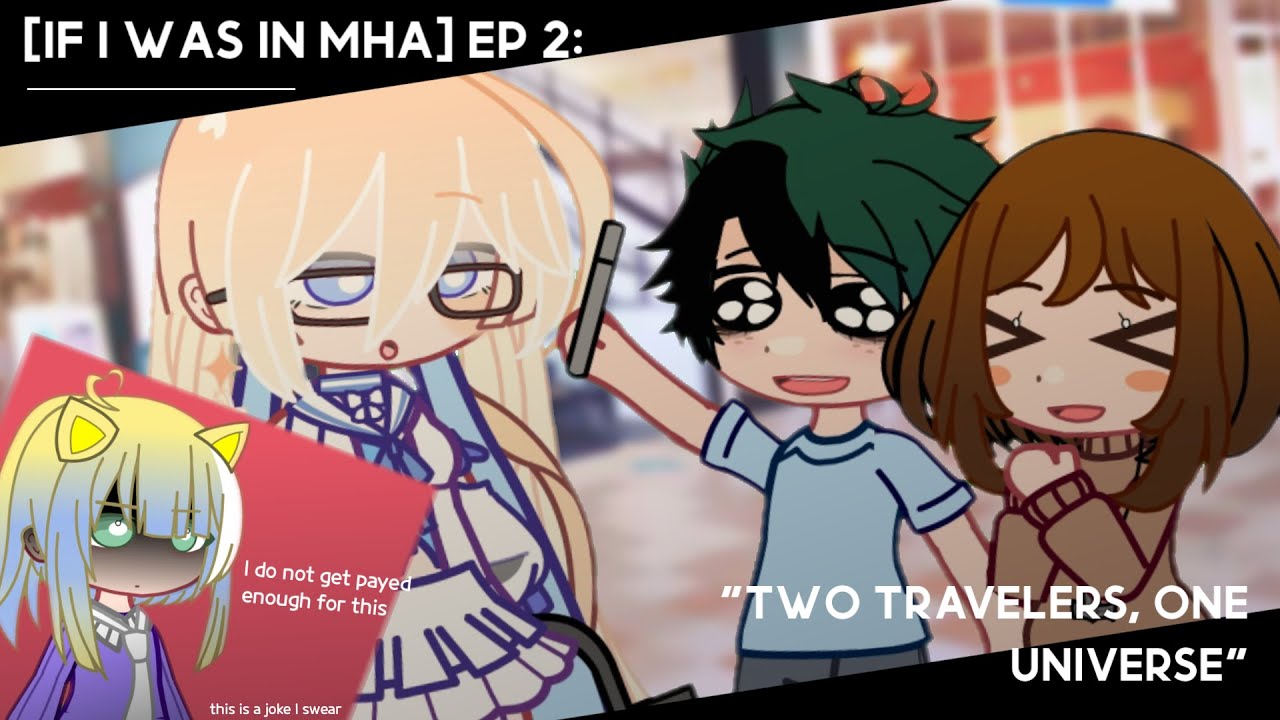 [If I was in MHA] EP 2: Two travelers, One universe || DISCONTINUED