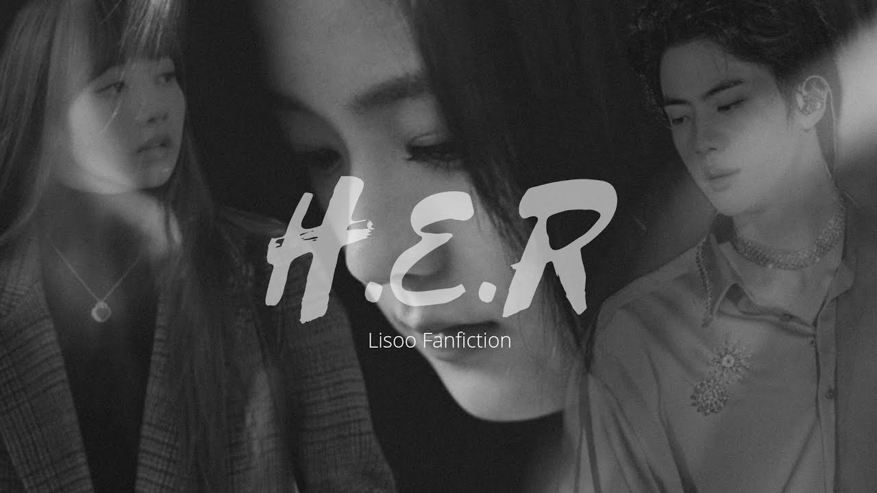 LiSoo ff: 'HER' | ONE SHOT | Jisoo's POV