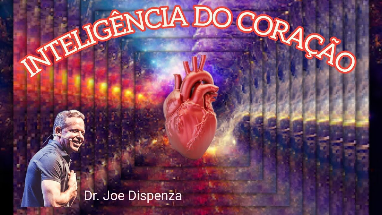 INTELIGÊNCIA DO CORAÇÃO - Por Dr. JOE DISPENZA