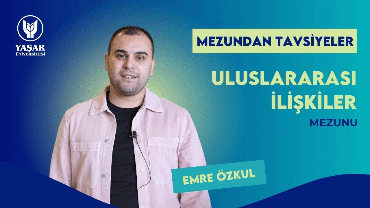 Mezundan Tavsiyeler: Uluslararası İlişkiler B&ouml;l&uuml;m&uuml; Mezunu Emre &Ouml;zkul