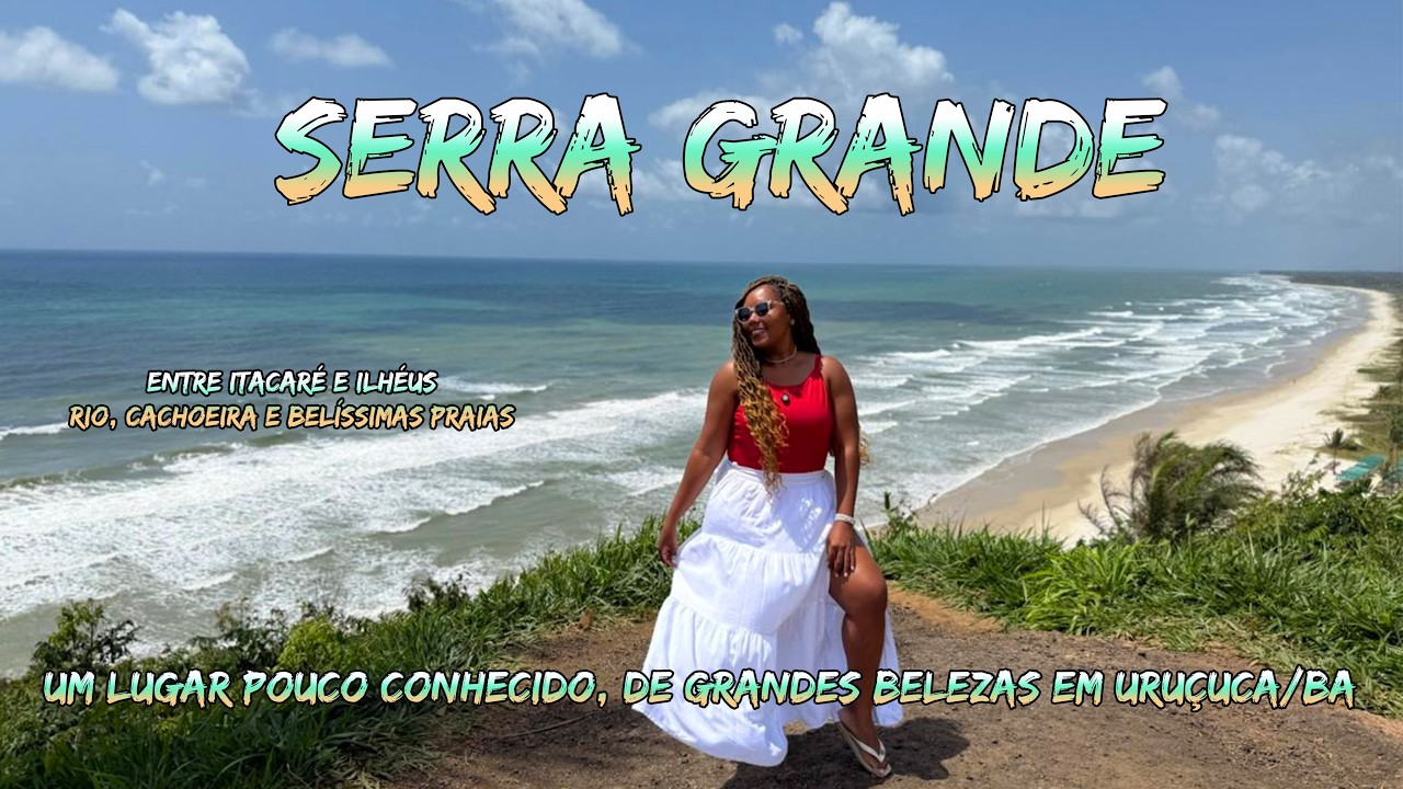 DESCUBRA SERRA GRANDE - UM PARAÍSO entre ITACARÉ e ILHÉUS- PRAIAS, RIOS, MIRANTES, CACHOEIRAS 