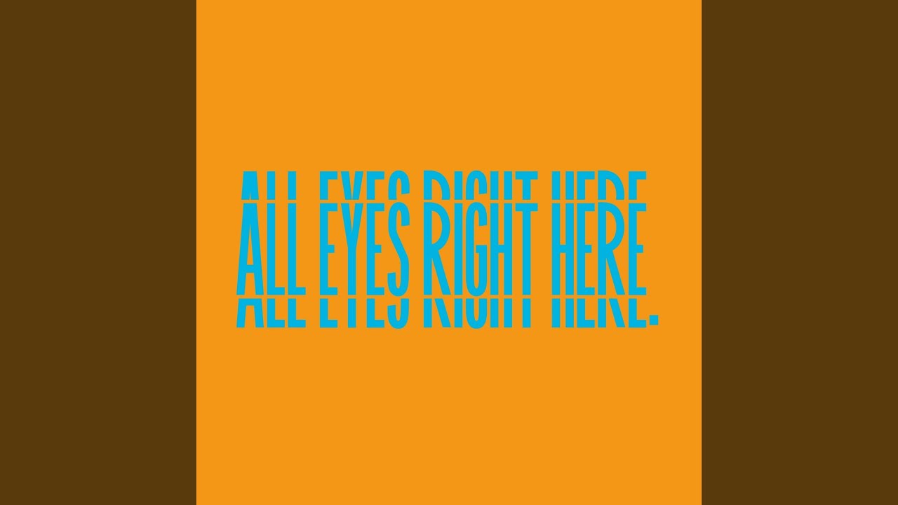 All Eyes Right Here
