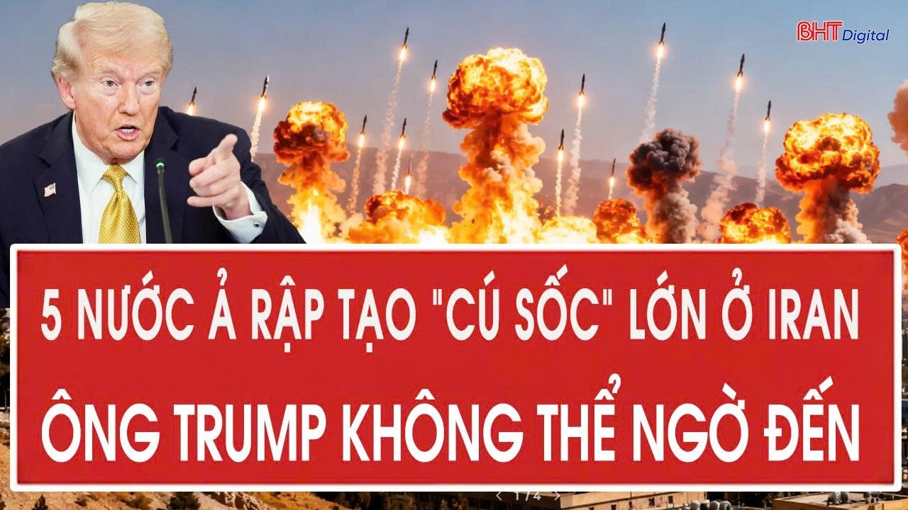 Cập nhật Mỹ-Iran 5/3: 5 nước Ả Rập tạo “cú sốc” lớn ở Iran, ông Trump không thể ngờ đến