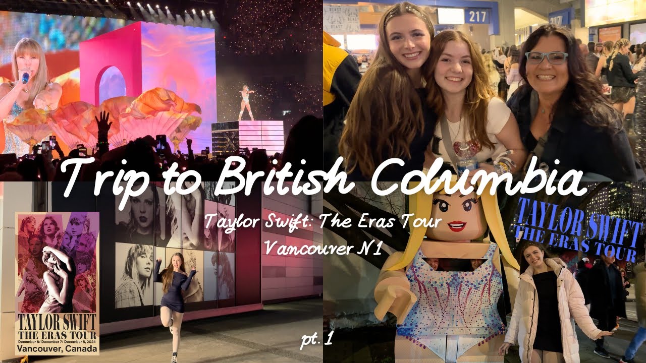 Trip to British Columbia ✧ Taylor Swift: The Eras Tour - Vancouver N1 ~ pt1
