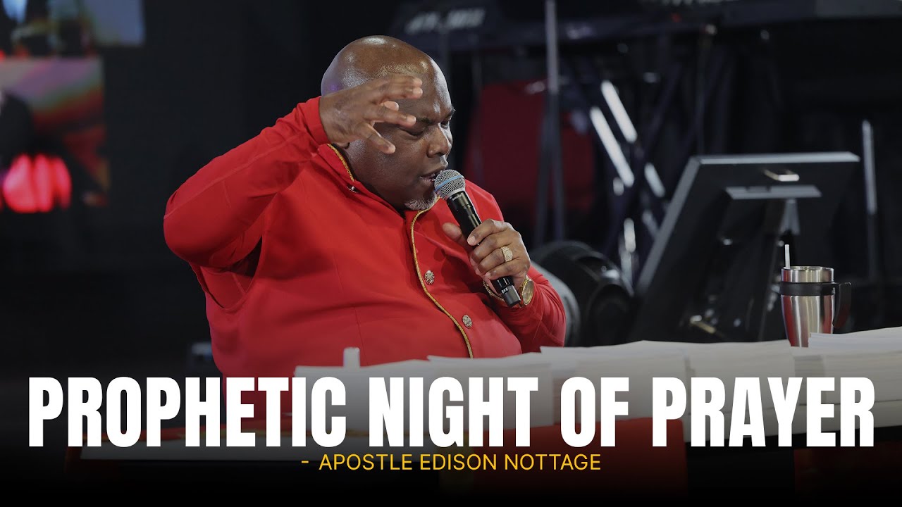 PROPHETIC NIGHT OF PRAYER || APOSTLE EDISON NOTTAGE