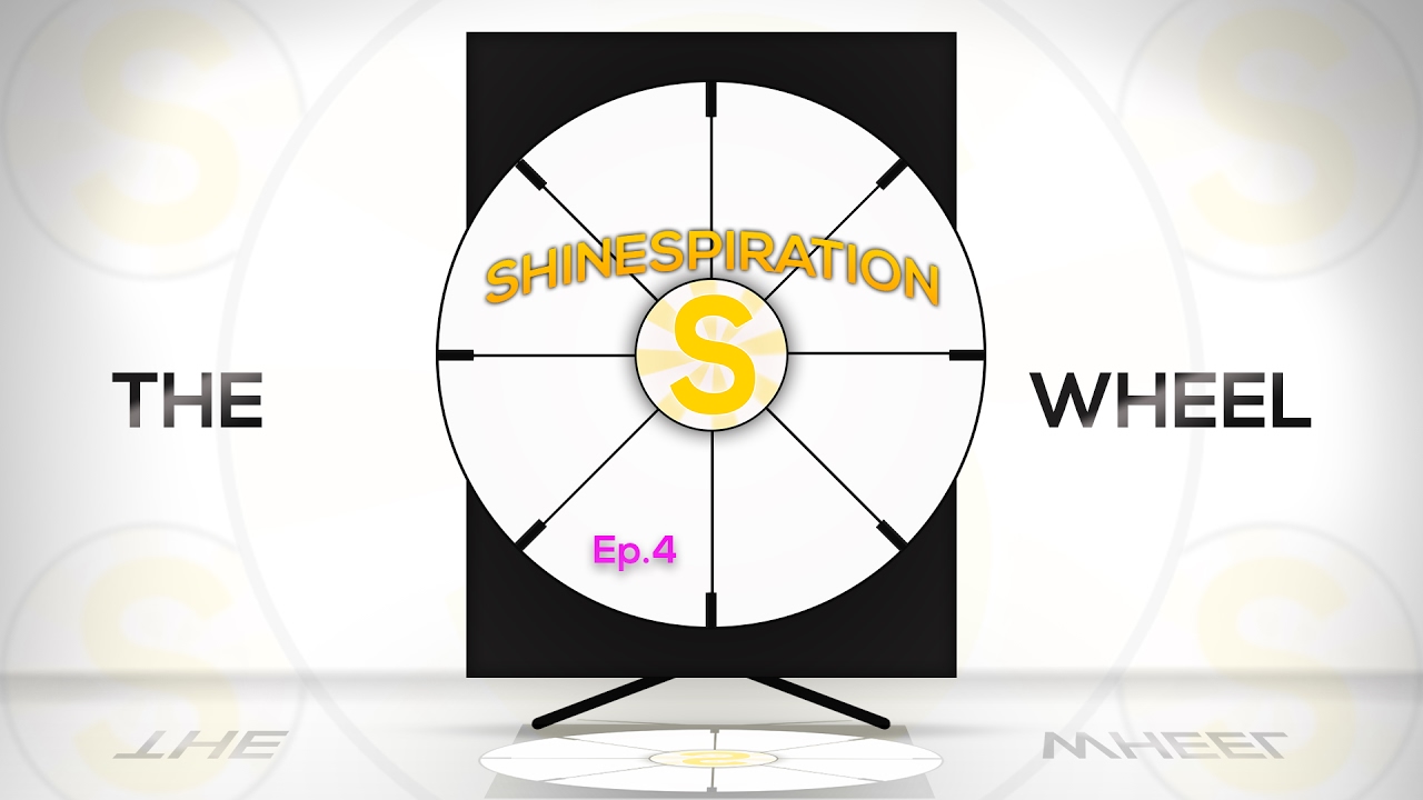 The Shinespiration Wheel! Ep.4