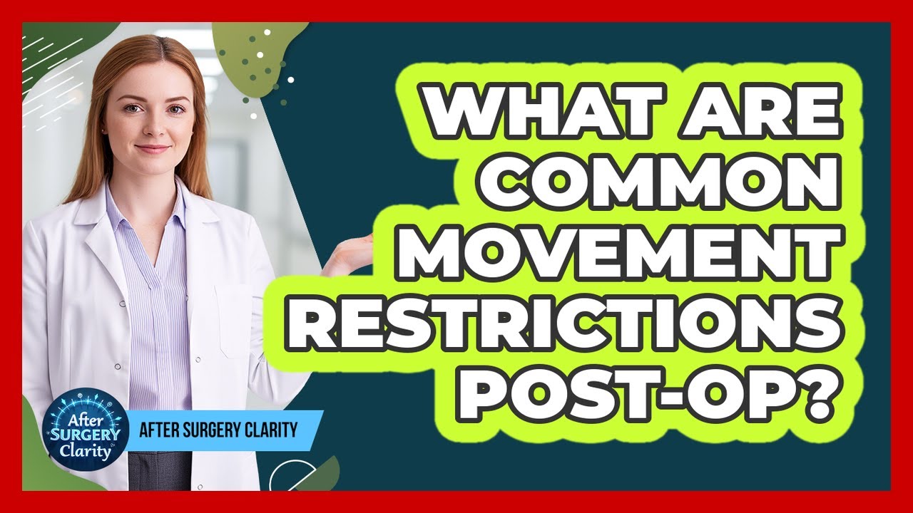 What Are Common Movement Restrictions Post-Op?