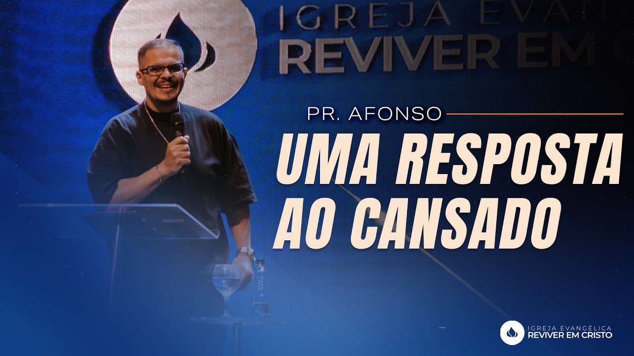 Mensagem com Pr. Afonso Lima - Uma Resposta ao Cansado