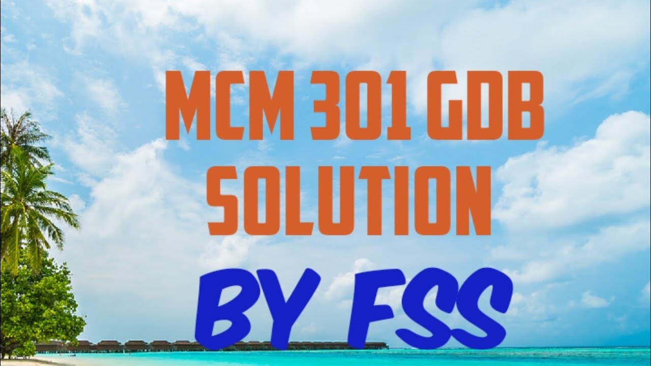 MCM 301 GDB Solution By FSS, Due date 25 January 2023