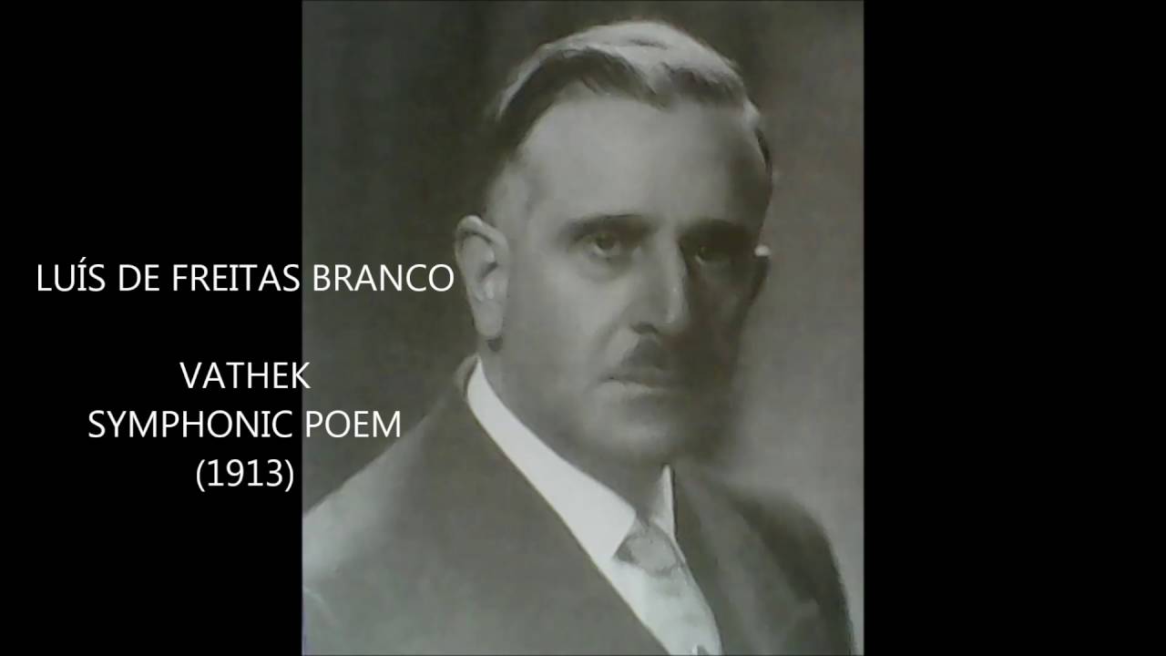 LUÍS DE FREITAS BRANCO (1890-1955) - VATHEK  (1913)