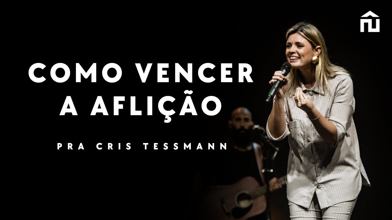 COMO VENCER A AFLIÇÃO | PRA CRIS TESSMANN