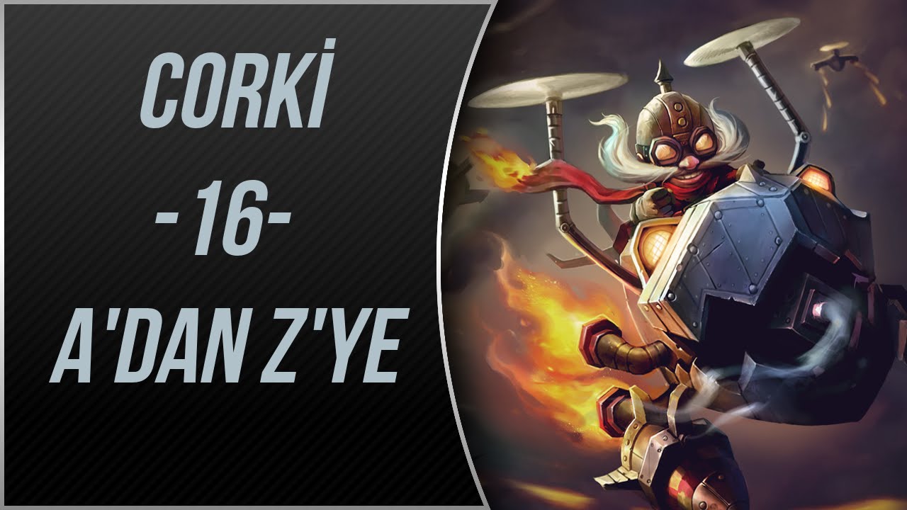 LoL | Corki Oynanış | Gameplay | A'dan Z'ye #16