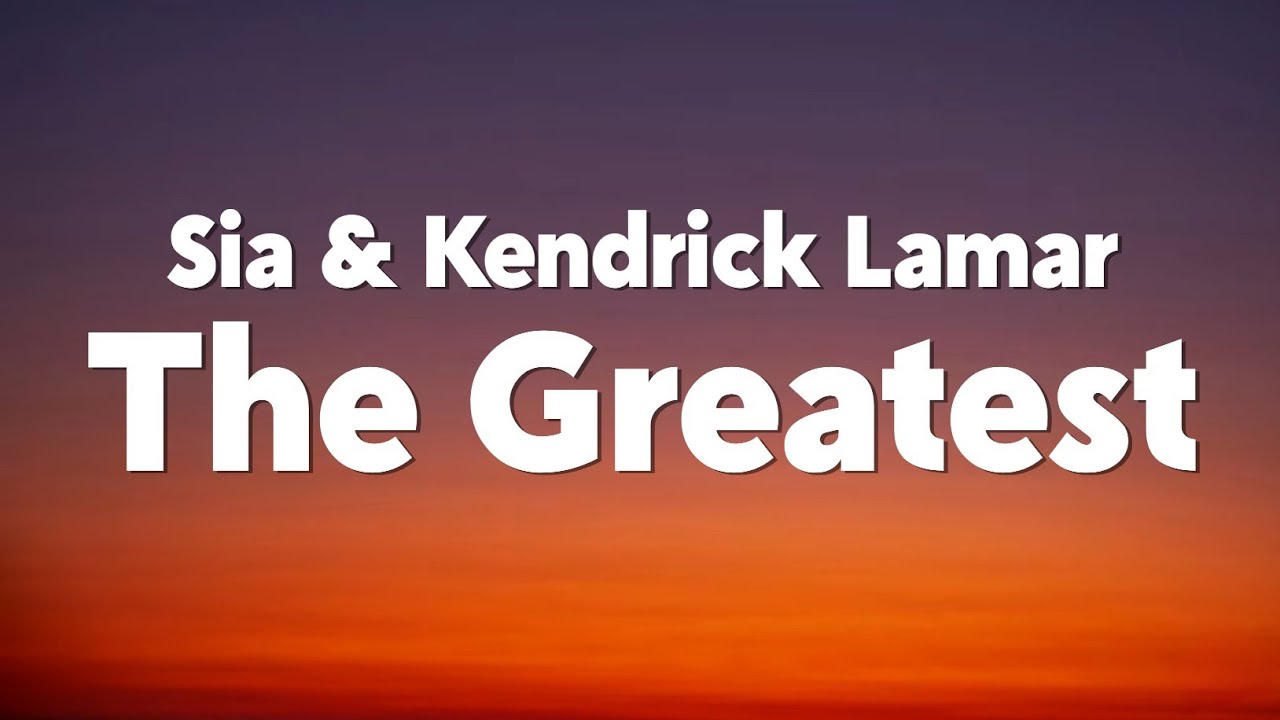 Sia - The Greatest (feat. Kendrick Lamar) [Lyrics]