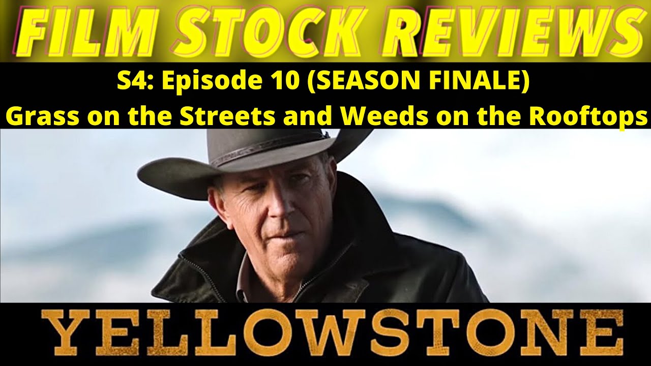 Yellowstone (S4) - Ep10 (Grass on the Streets and Weeds on the Rooftops) - REVIEW (My Thoughts)
