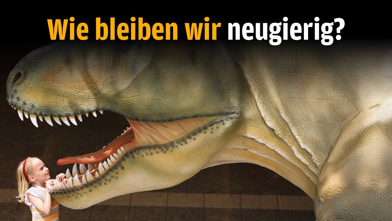 Wie bleiben wir neugierig?