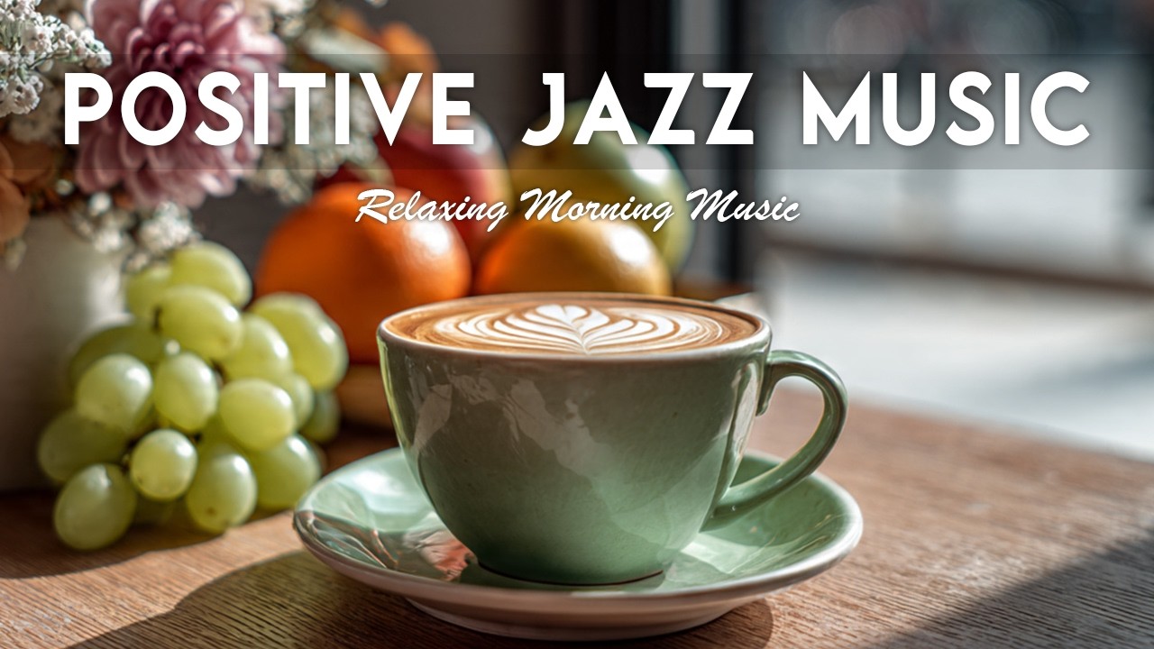 Positive Jazz Music - Natural Soft Jazz ☕ Smooth & Relaxing Jazz for Work, Study & Sleep