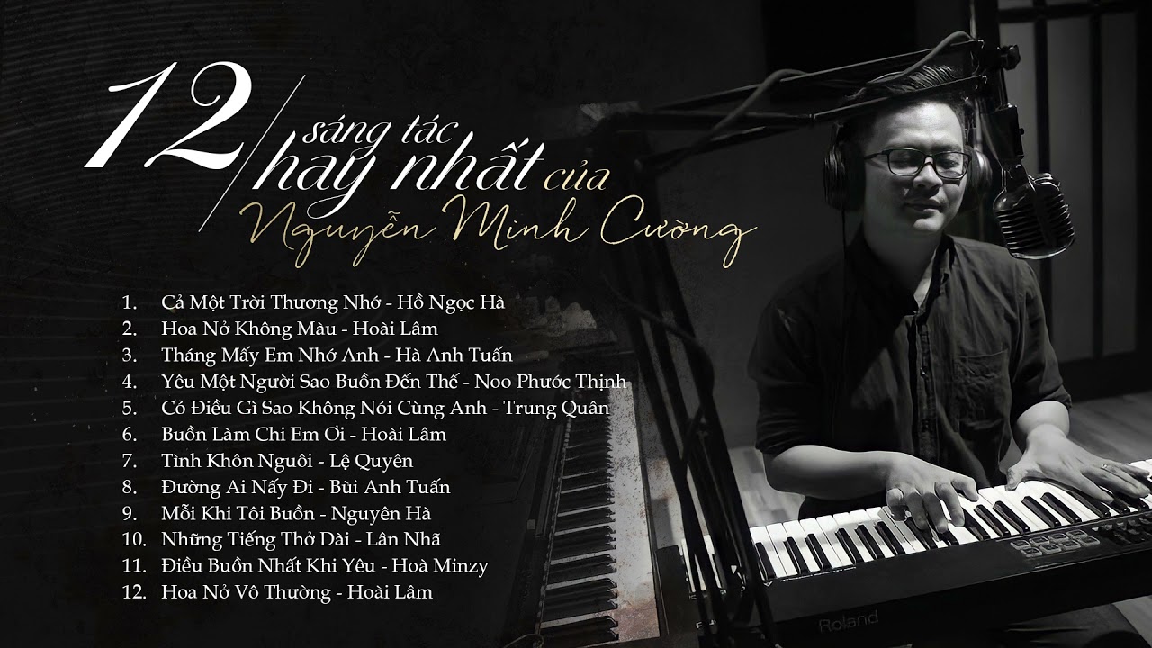 Hoa Nở Không Màu Và Những Sáng Tác Hay Nhất Của Nhạc Sĩ Nguyễn Minh Cường