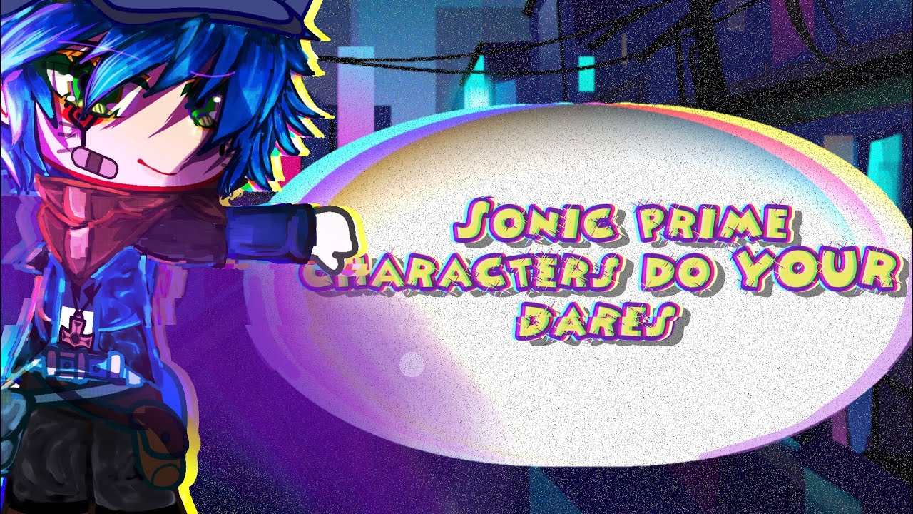 Sonic Prime characters do your dares + QnA! |Sonic prime + Sonic originals-| gacha club