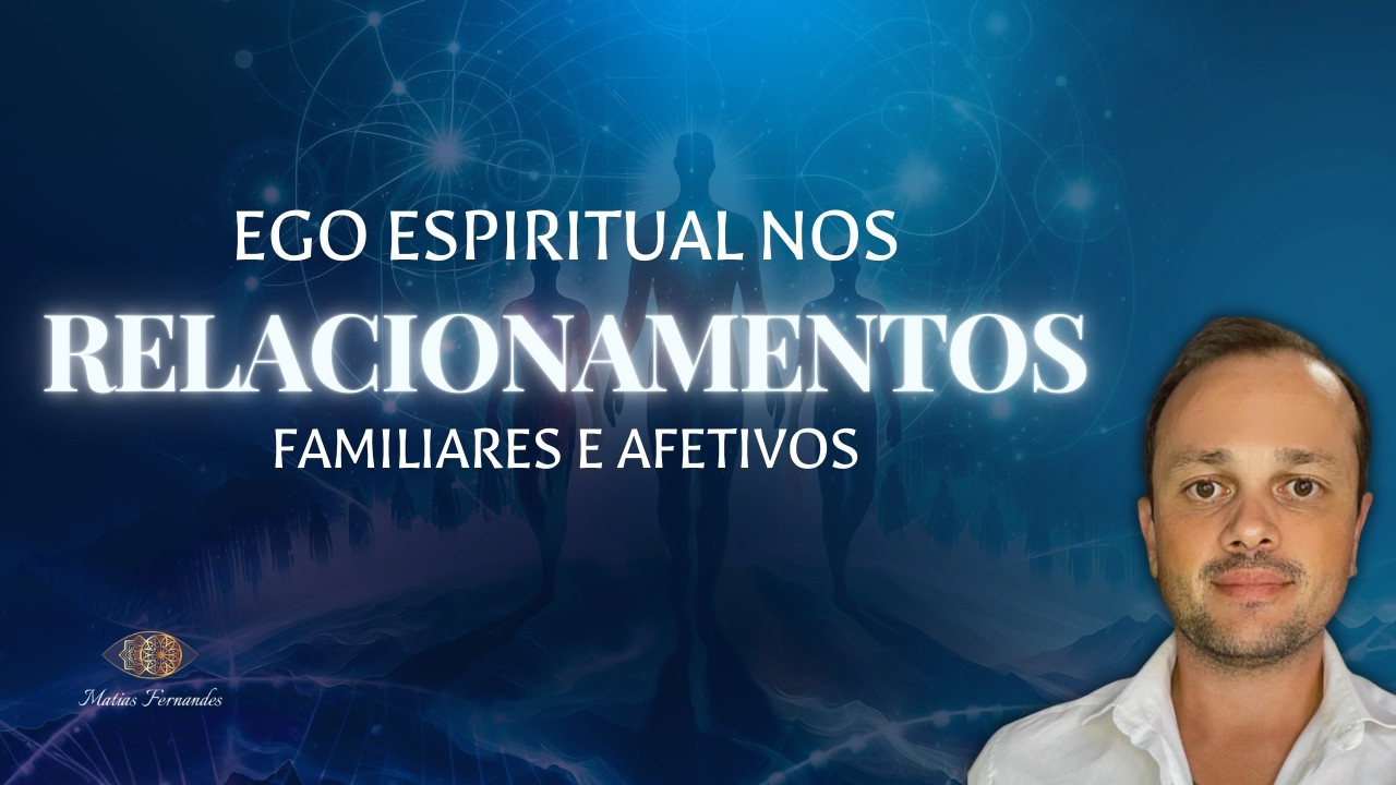 Ego Espiritual nos relacionamentos familiares e afetivos