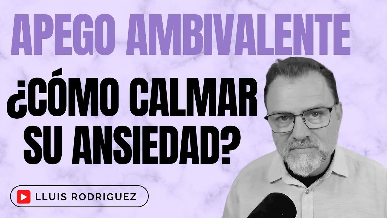 Apego Ansioso Ambivalente. ¿Qué tengo que hacer para que se sienta mejor conmigo?