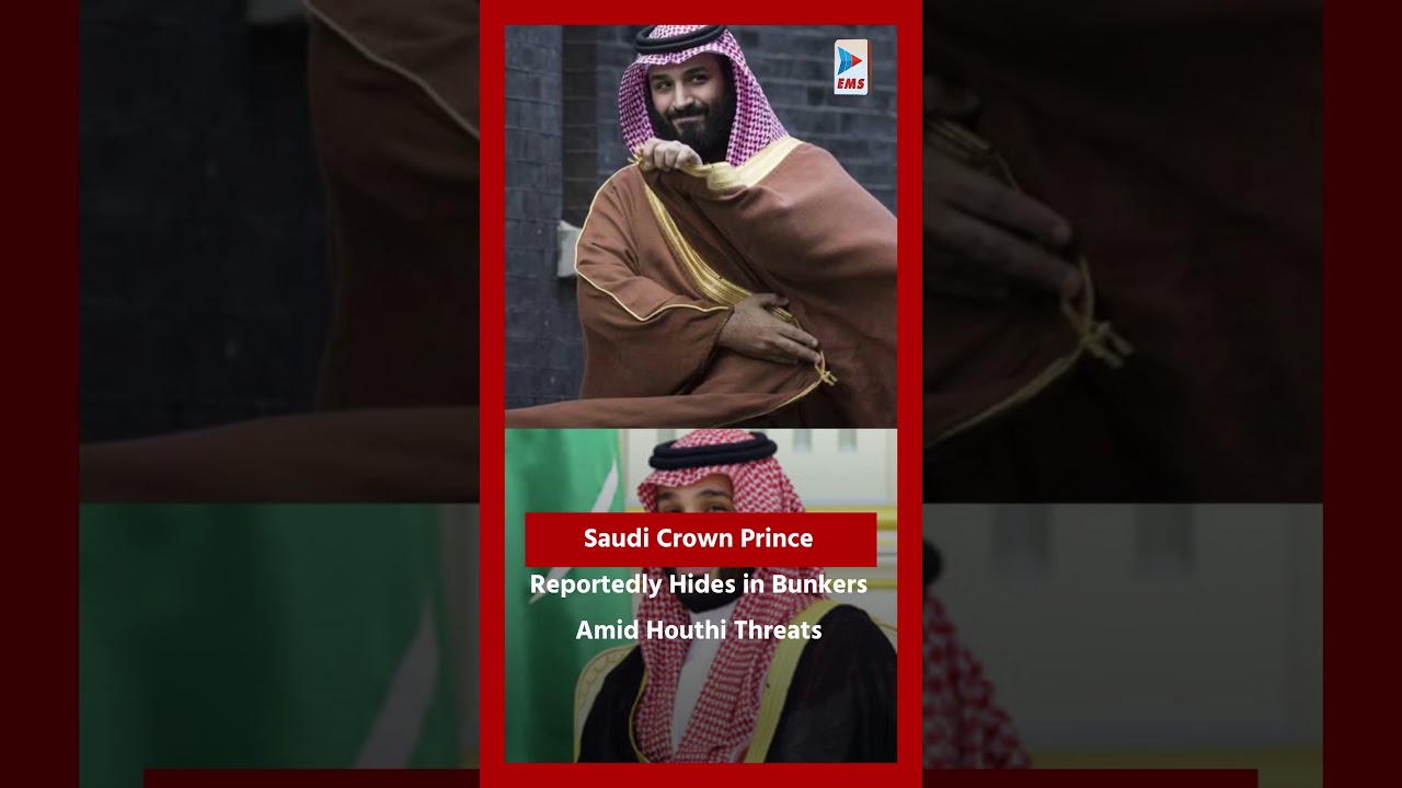 Saudi Crown Prince Reportedly Hides in Bunkers Amid Houthi Threats| EMS TV