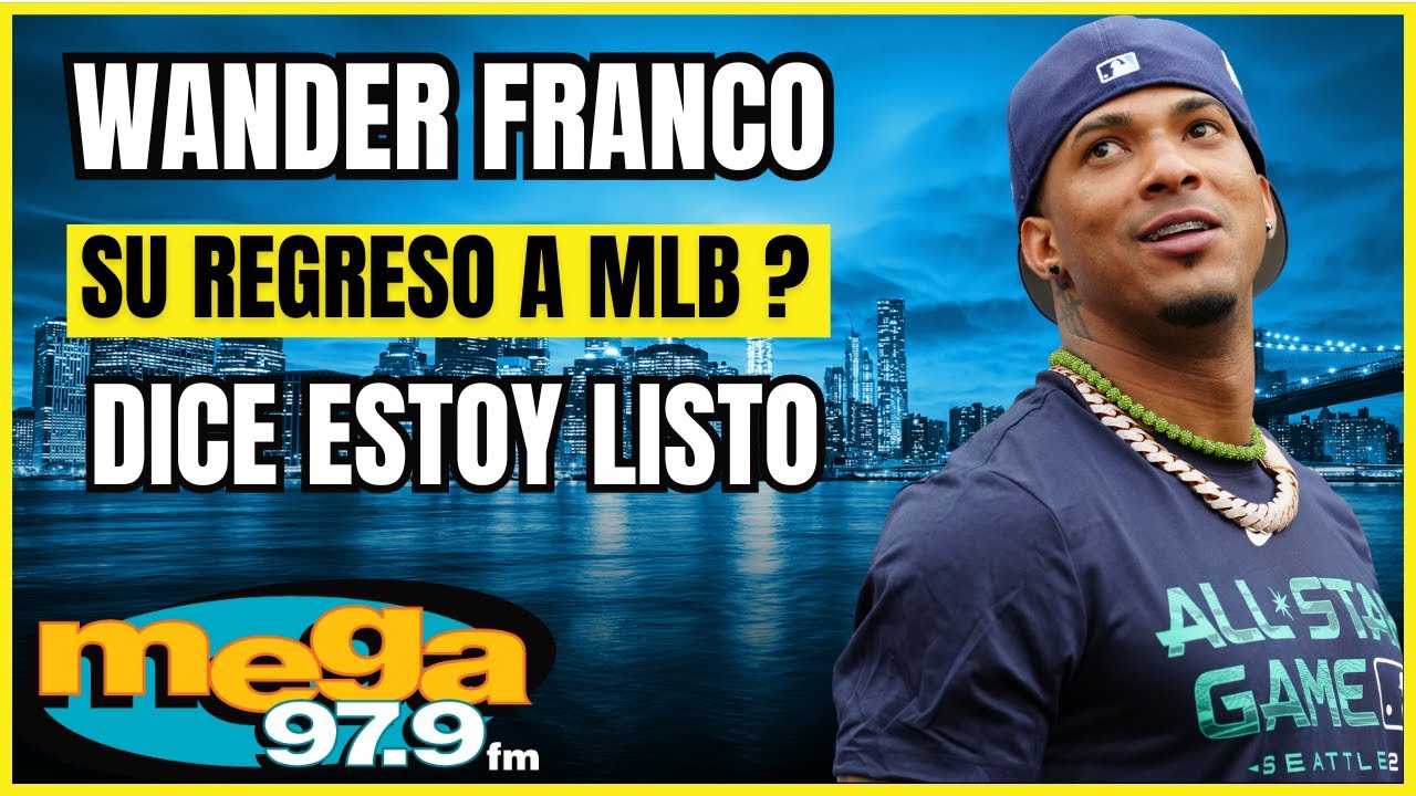 El Regreso de WANDER FRANCO su regreso a MLB ?