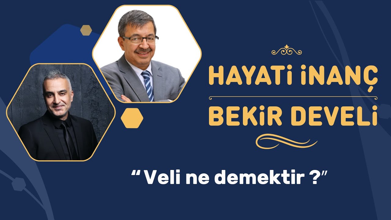 Veli ne demektir? Hayati İnanç - Bekir develi