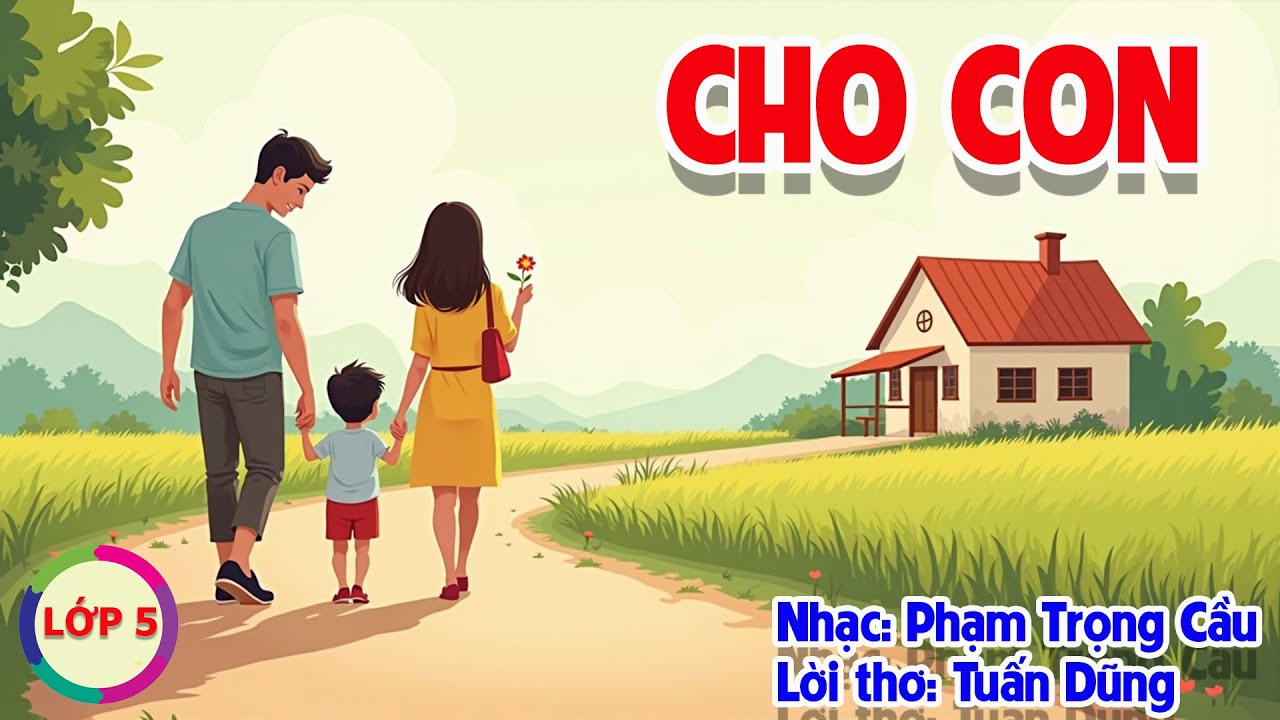 CHỦ ĐỀ 6: CHO CON - ÂM NHẠC LỚP 5 - CÁNH DIỀU