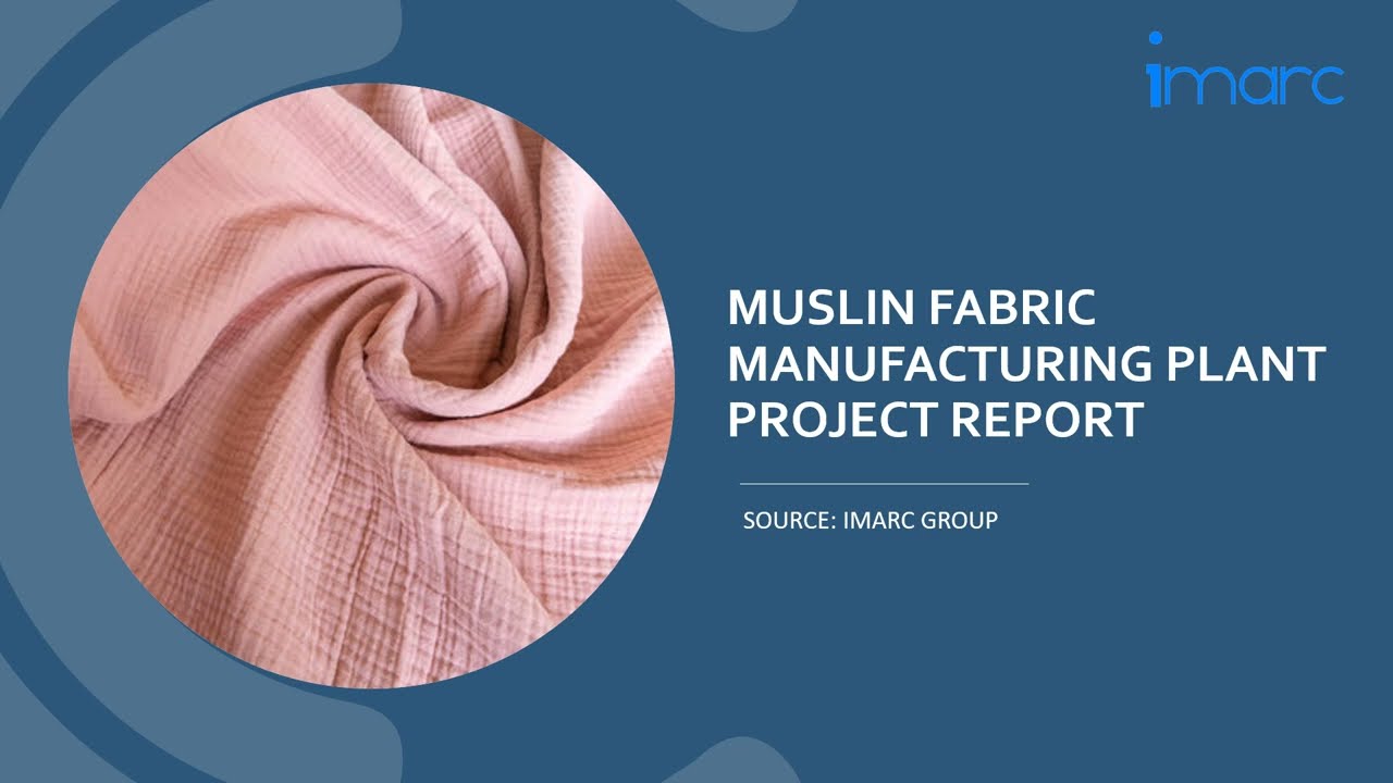 Detailed Project Report on Setting up a Muslin Fabric Manufacturing Plant