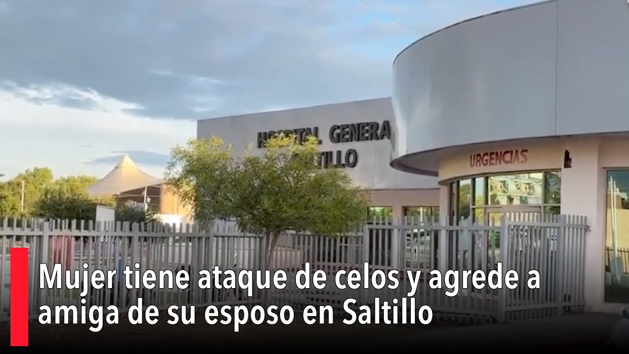 Mujer tiene ataque de celos y agrede a amiga de su esposo en Saltillo; joven se debate la vida
