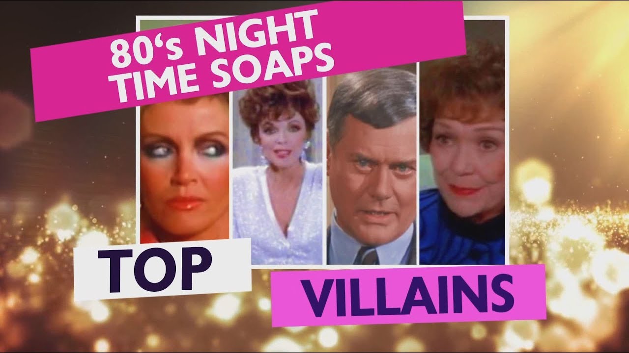 80s Night Time Soaps Top Villains - Knots Landing/Dynasty/Dallas/Falcon Crest