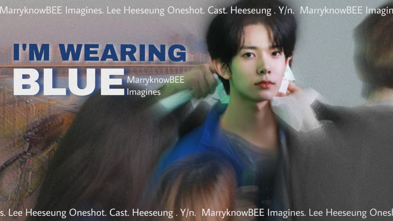I'm Wearing Blue | Lee Heeseung ff | Oneshot