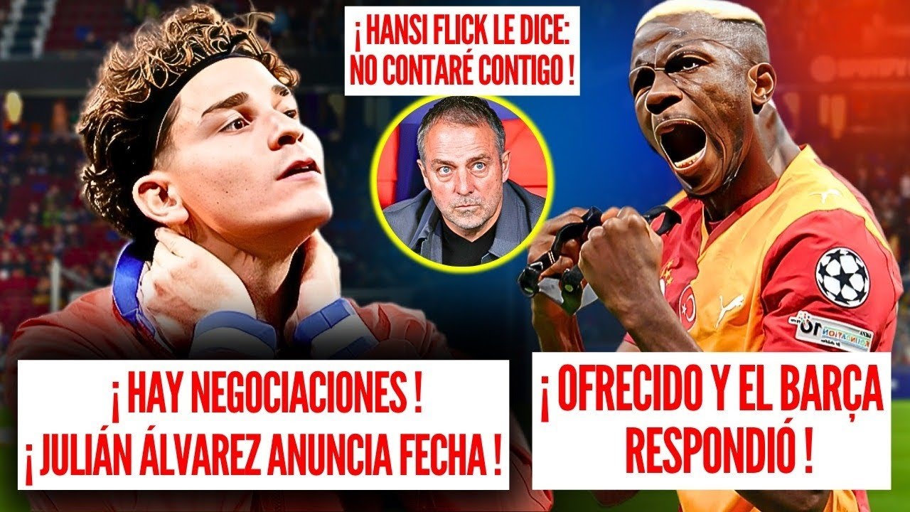 🚨 BAR&Ccedil;A BOMBAZO Bar&ccedil;a Juli&aacute;n &Aacute;lvarez ANUNCIA una FECHA Hay NEGOCIACI&Oacute;N | Osimhen OFRECE Bar&ccedil;a DECIDE