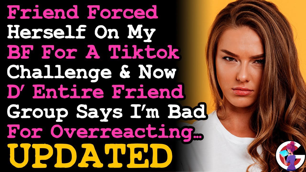 UPDATE Friend Came On To My BF For A Tiktok Challenge Now Say I'm A Bad Guy For Overreacting~ ADVICE