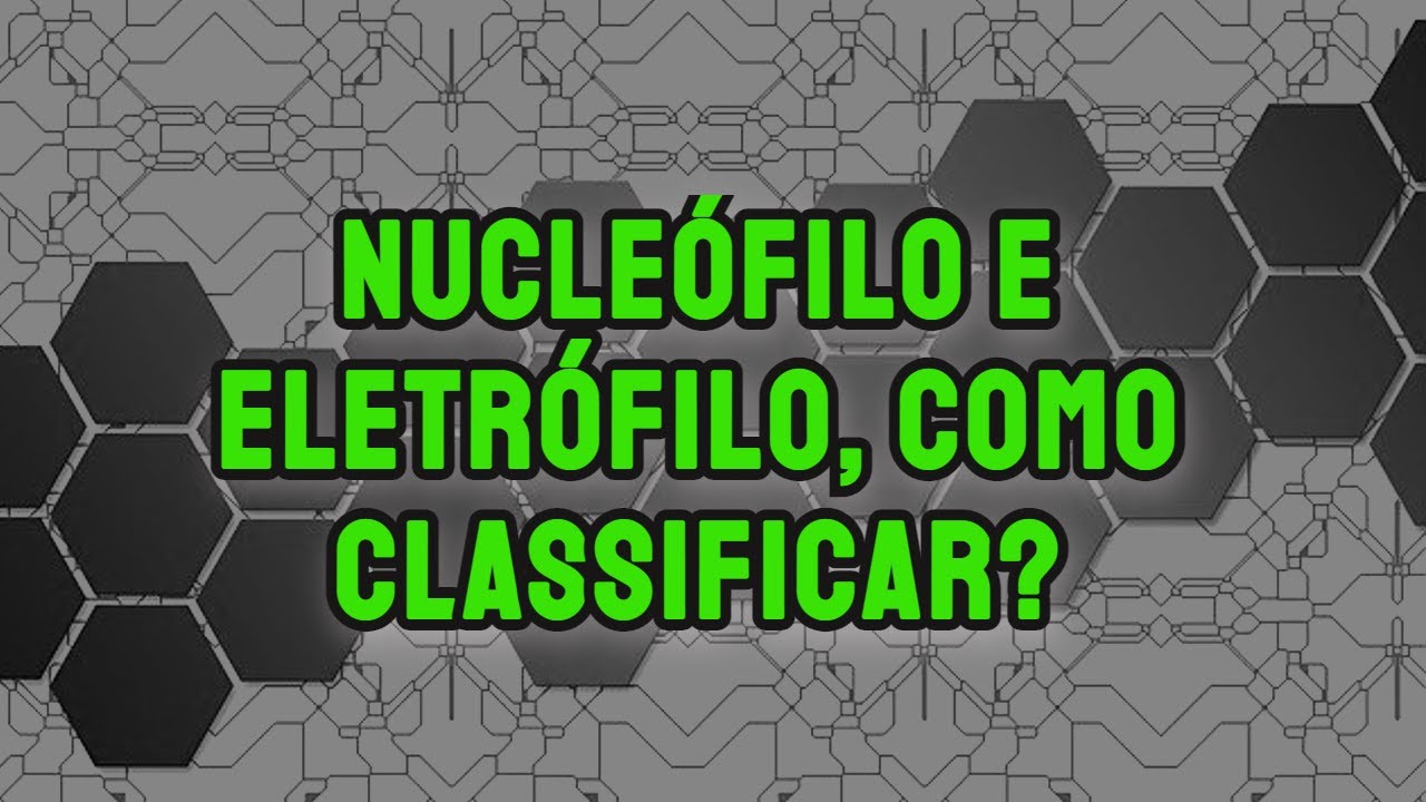 Como classificar os compostos em nucle&oacute;filo e eletr&oacute;filo?