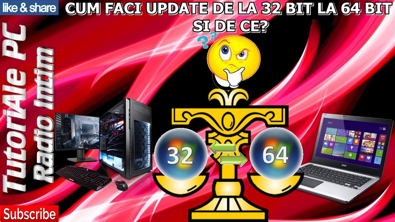 CUM FACI UPDATE WINDOWS 32 BIT LA 64 BIT, SI DE CE?