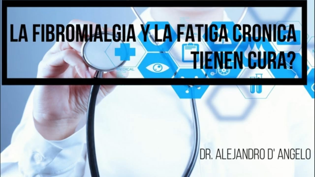 &iquest;La Fibromialgia y La Fatiga Cr&oacute;nica tienen CURA? / Dr. Alejandro Dangelo